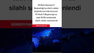 #iyiparti #saldırısı #istanbul #zeytinburnu