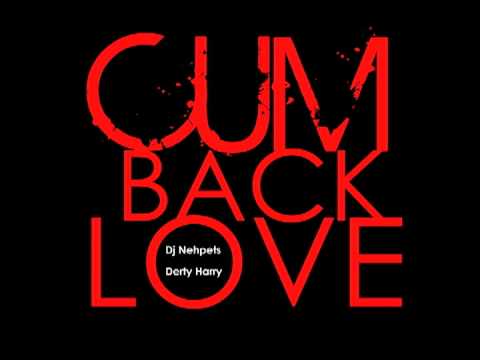 Derty Harry x Dj Nehpets - Cum Back Love