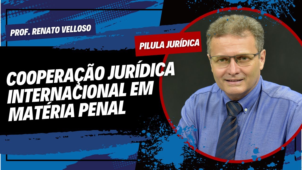 Pílula Jurídica: Cooperação jurídica internacional em matéria penal - Prof. Renato Velloso