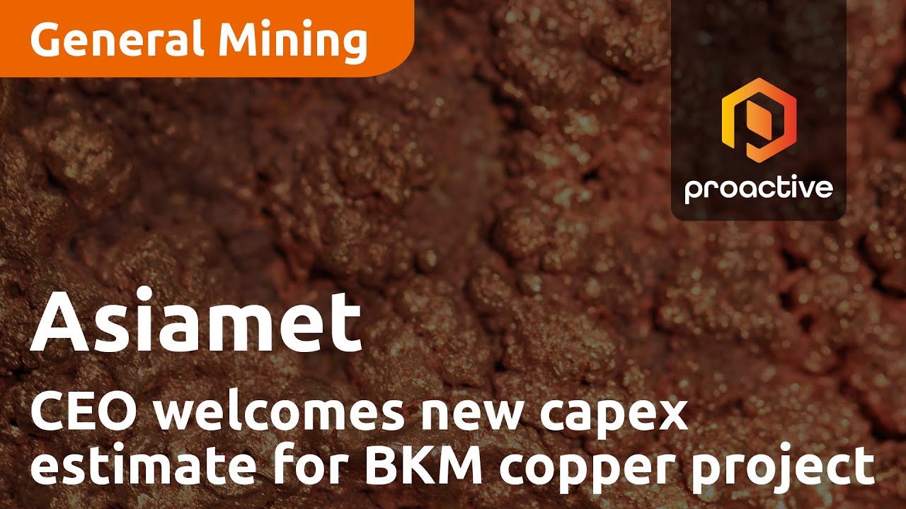 Asiamet CEO welcomes new capex estimate for BKM copper project