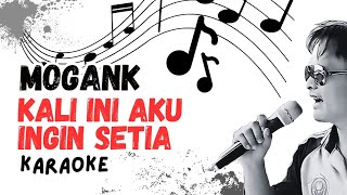 Download lagu KALI INI AKU INGIN SETIA - MOGANK KARAOKE #moderngank #musikasik #karaoke #karoke #karokean  mp3