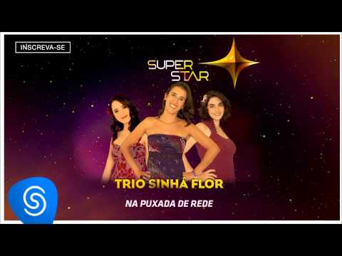 Trio Sinhá Flor | Na Puxada da Rede (SuperStar 2015)