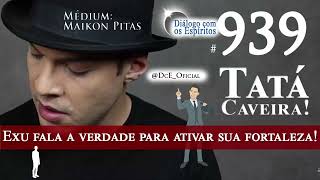 DcE #939 - Exu Tatá Caveira - Médium: Maikon Pitas - Exu fala a VERDADE para ATIVAR sua fortaleza!