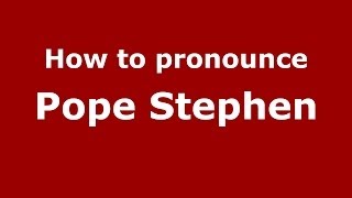 How to pronounce Pope Stephen