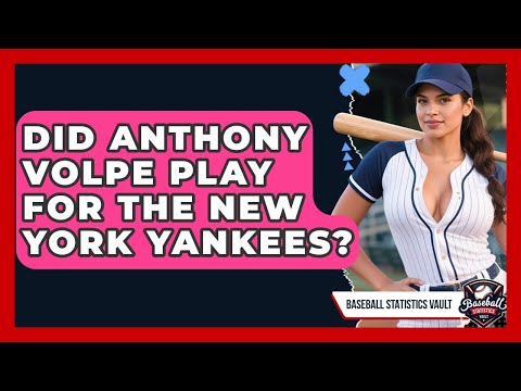 Did Anthony Volpe Play for the New York Yankees? | Baseball Statistics Vault News