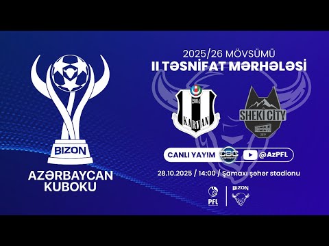 Bizon Azərbaycan Kuboku 2025/2026 II təsnifat mərhələsi “Karvan-Yevlax” – “Sheki City”