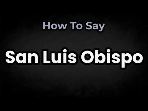 How To Pronounce San Luis Obispo? (CORRECTLY) Meaning & Pronunciation