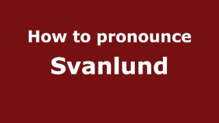 How to pronounce Svanlund