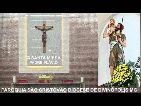 29-07-2026 - PADRE FLÁVIO - A SANTA MISSA PARÓQUIA SÃO CRISTÓVÃO DIOCESE DE DIVINÓPOLIS MG -