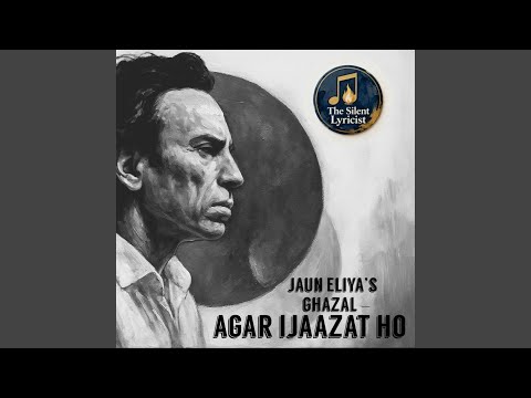 Agar Ijaazat Ho (Jaun Eliya’s Ghazal) (feat. Silent Lyricist)