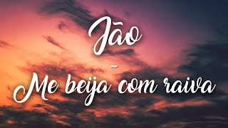 Jão - Me beija com raiva (Letra)