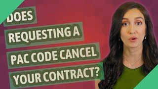 Does requesting a PAC code cancel your contract?