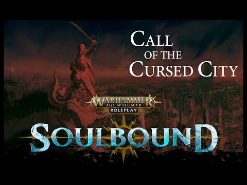 Actual Play - Warhammer: Age of Sigmar: Soulbound RPG.  Call of the Cursed City, Chapter One