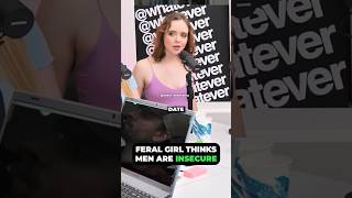 Feral Girl Thinks Men Are Insecure🤣🤡@whatever
