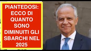 PIANTEDOSI: ECCO DI QUANTO SONO DIMINUITI GLI SBARCHI NEL 2025