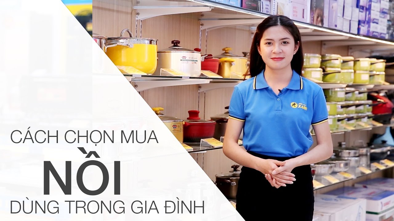 Cách chọn mua nồi dùng trong gia đình bền đẹp, an toàn
