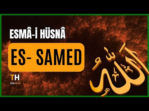 ES- SAMED / Esmâ-i Hüsnâ (Allah'ın En Güzel İsimlerinin Manaları) - İSLAM