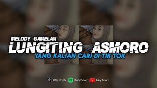 Download lagu DJ LUNGITING ASMORO - MELODY GAMELAN YANG KALIAN CARI || VIRAL TIK TOK mp3