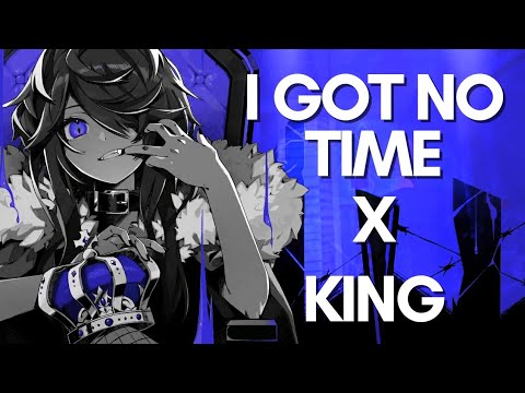 I Got No Time x KING