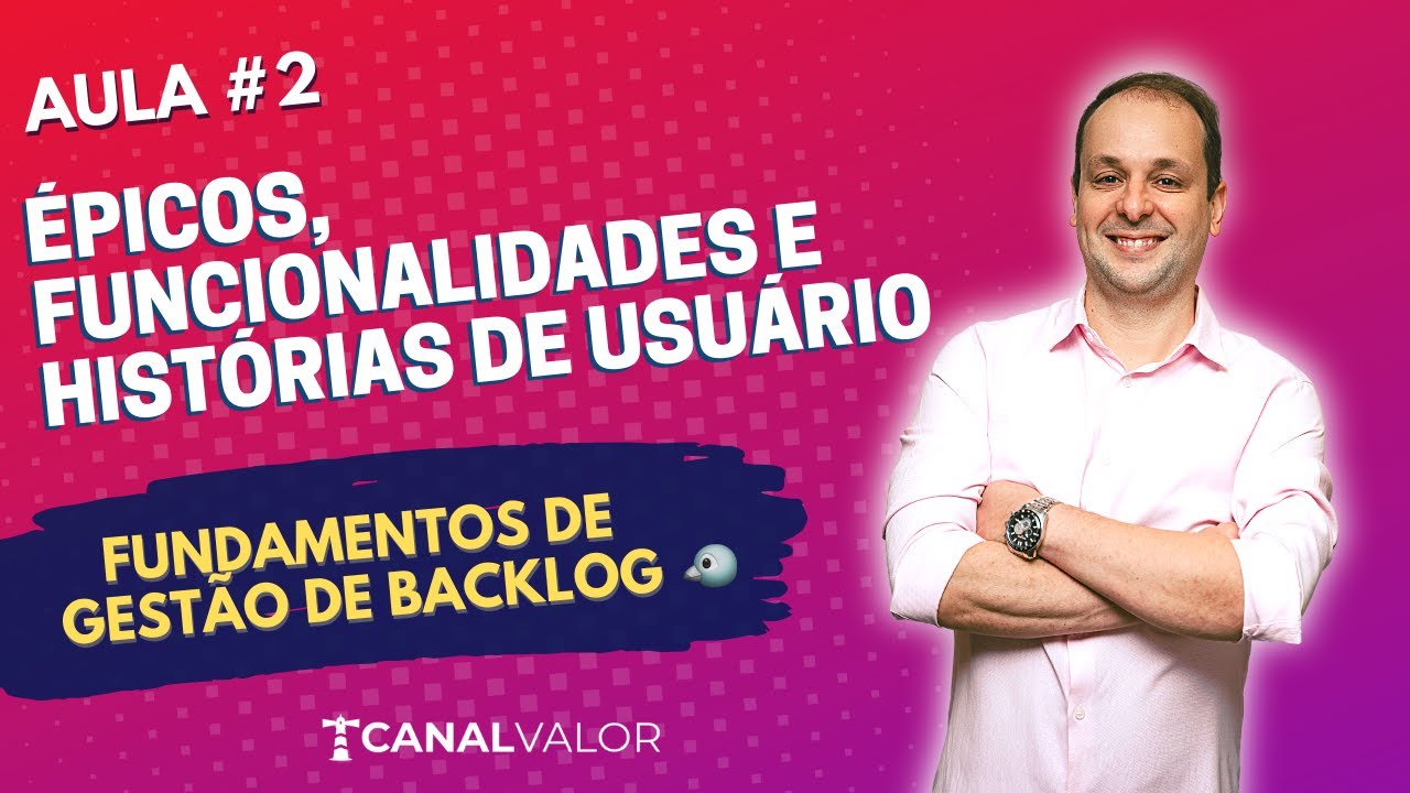ÉPICOS, FUNCIONALIDADES E HISTÓRIAS DE USUÁRIO 🐧 | AULA #2 | FUNDAMENTOS DE GESTÃO DE BACKLOG