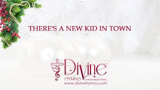 There’s A New Kid In Town Song Lyrics | Top Christmas Hymn and Carol | Divine Hymns