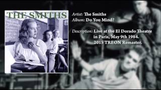The Smiths - Do You Mind? (Live At El Dorado Theatre &#39;84) *Remastered*