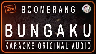 Download lagu BOOMERANG - BUNGAKU - KARAOKE ORIGINAL AUDIO mp3