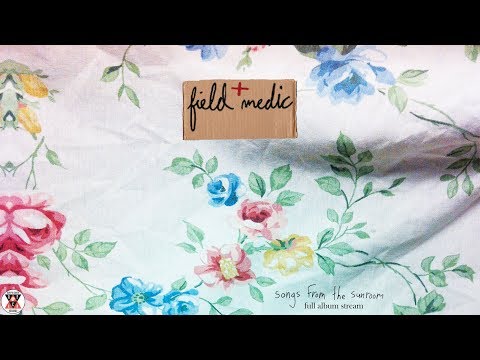 Field Medic - Songs from the Sunroom (Full Album Stream)