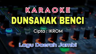 Download lagu DUNSANAK BENCI Karaoke - Lagu Daerah Jambi IKROM  mp3