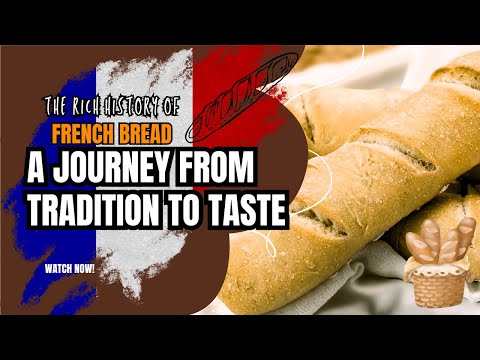 The Rich History of French Bread: A Journey From Tradition to Taste