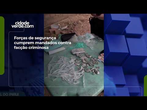 Forças de segurança cumprem mandados contra facção criminosa