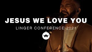 Jesus We Love You (Linger Conference 2021) | The Worship Initiative feat. Trenton Bell