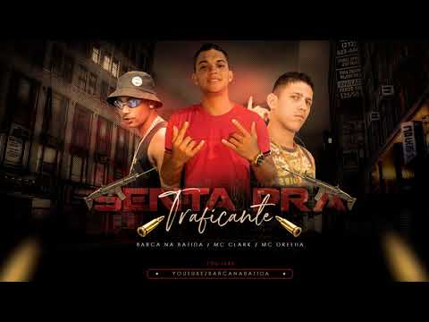 BARCA NA BATIDA , MC CLARK Feat. MC ORELHA - SENTA PRA TRAFICANTE