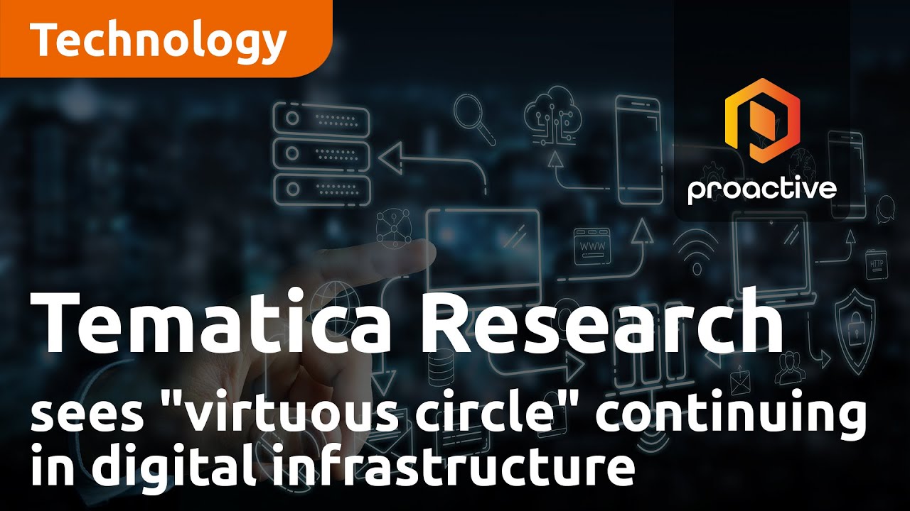 Tematica Research sees "virtuous circle" continuing in digital infrastructure