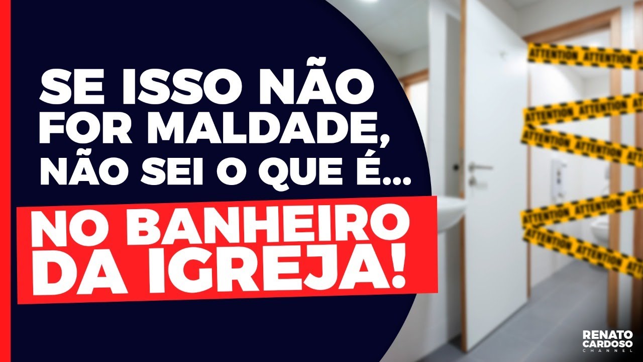 SE ISSO NÃO FOR MALDADE, NÃO SEI O QUE É&#8230; NO BANHEIRO DA IGREJA!