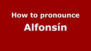 How to pronounce Alfonsín