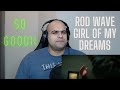 Rod Wave Girl Of My Dreams Reaction I NEED MORE