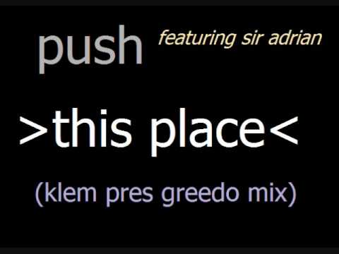 Push Feat Sir Adrian - This Place (Klems Pres Greedo Remix)