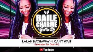 Lalah Hathaway - I Can't Wait (Extended by GUTO DJ)
