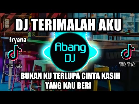 DJ TERIMALAH AKU REMIX VIRAL TIKTOK TERBARU 2022 DJ BUKAN KU TERLUPA CINTA KASIH YANG KAU BERI