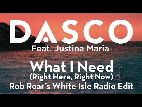 DASCO ft. Justina Maria - What I Need (Right Here, Right Now) Rob Roar’s White Isle Radio Edit