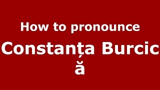 How to pronounce Constanța Burcică