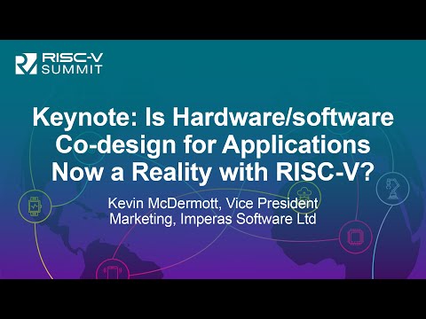 Keynote: Is Hardware/Software Co-design for Applications Now a Reality with RISC-V?- Kevin McDermott