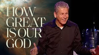 How Great Is Our God | Pastor Louie Giglio