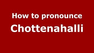 How to pronounce Chottenahalli