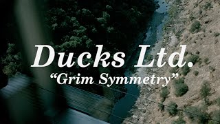 Ducks Ltd. – “Grim Symmetry”