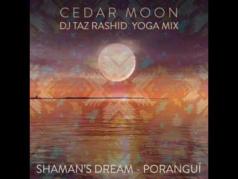 Cedar Moon (DJ Taz Rashid Yoga Mix) - Poranguí, Shaman's Dream, & Eric Zang