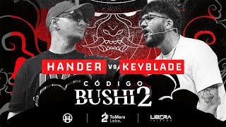 HANDER VS KEYBLADE | CÓDIGO BUSHIDO - JORNADA 2