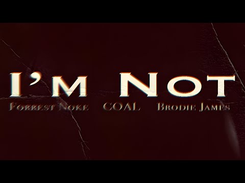 “I’m Not” COAL ft. Forrest Noke, and Brodie James (Official Audio)