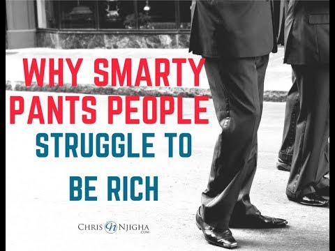 How to Be Rich and Successful In Life - The #1 Reason Smarty Pants People Struggle to Be Rich